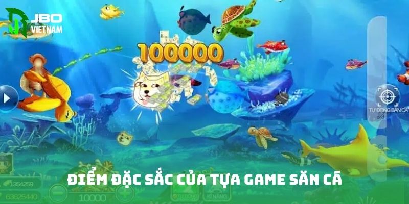 Điểm đặc sắc của tựa game săn cá