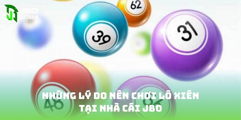 Những lý do nên chơi lô xiên tại nhà cái JBO