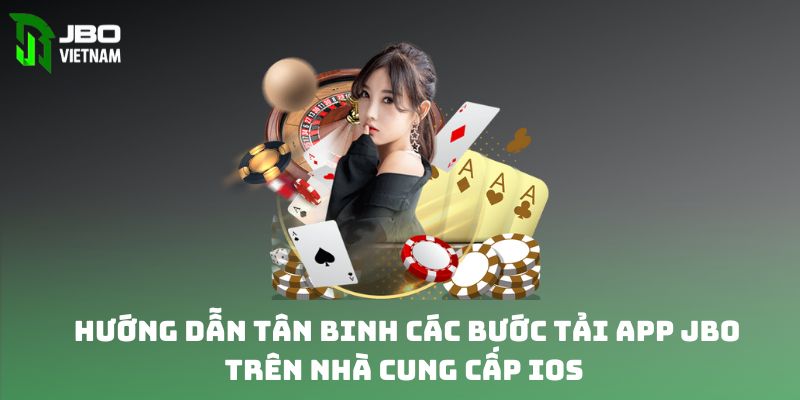 Hướng dẫn tân binh các bước tải app JBO trên nhà cung cấp IOS 