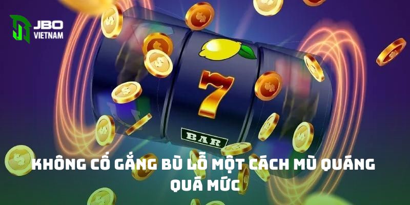 Không cố gắng bù lỗ một cách mù quáng quá mức