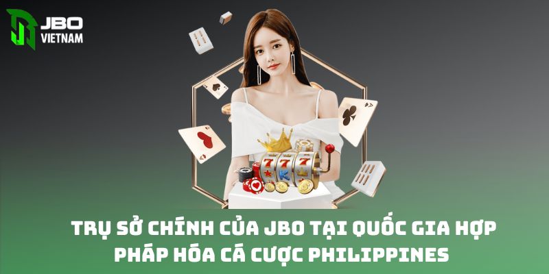 Trụ sở chính của JBO tại quốc gia hợp pháp hóa cá cược Philippines 